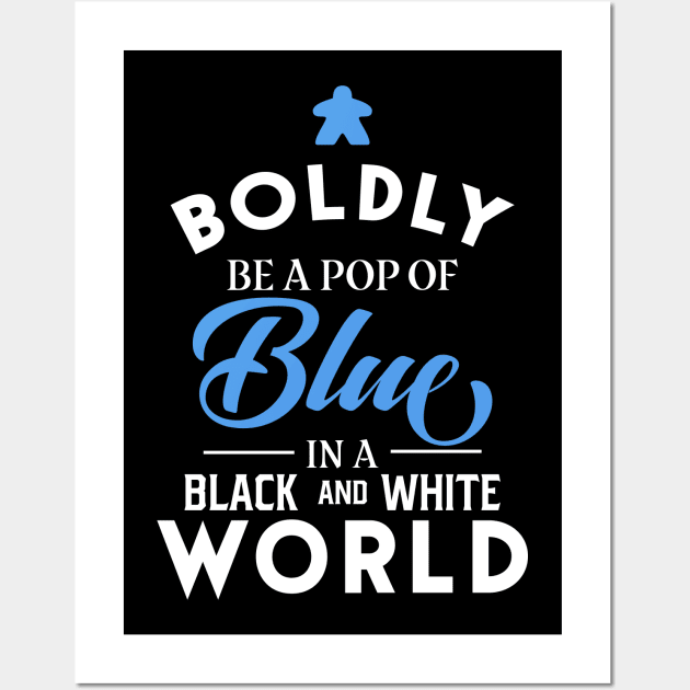 Blue Meeple Boldly Be A Pop of Color Board Games Meeples and Tabletop RPG Addict Wall Art by pixeptional